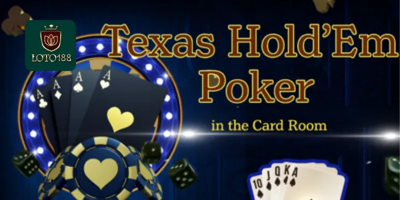Poker Texas Hold'em Loto188: Tìm Hiểu Luật Chơi Đơn Giản 2 Những điều cơ bản về Poker Texas Hold'em loto188