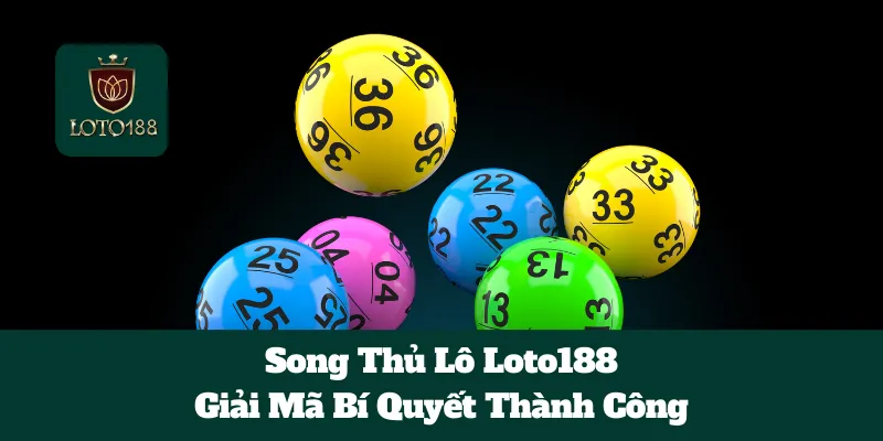 Song Thủ Lô Loto188: Giải Mã Bí Quyết Thành Công 6 Song Thủ Lô Loto188: Giải Mã Bí Quyết Thành Công