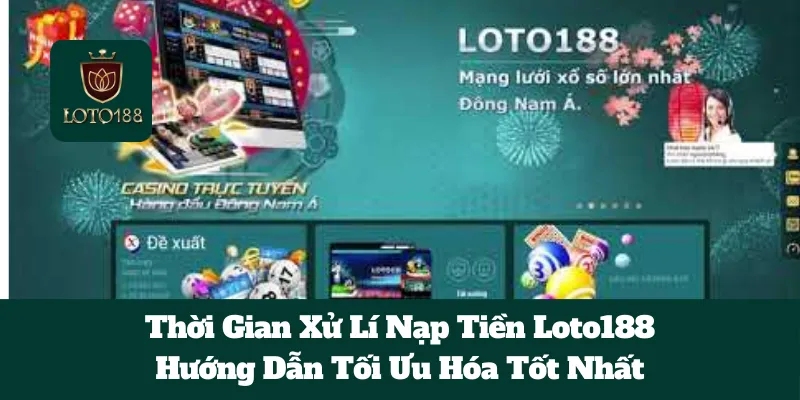 Thời Gian Xử Lí Nạp Tiền Loto188: Hướng Dẫn Tối Ưu Hóa Tốt Nhất 3 Thời Gian Xử Lí Nạp Tiền Loto188: Hướng Dẫn Tối Ưu Hóa Tốt Nhất